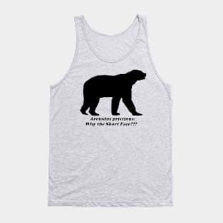 Arctodus pristinus:  Why the Short Face??? Tank Top